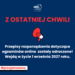Read more about the article Z ostatniej chwili: zakaz egzaminów online odroczony do 1 września 2027 roku!